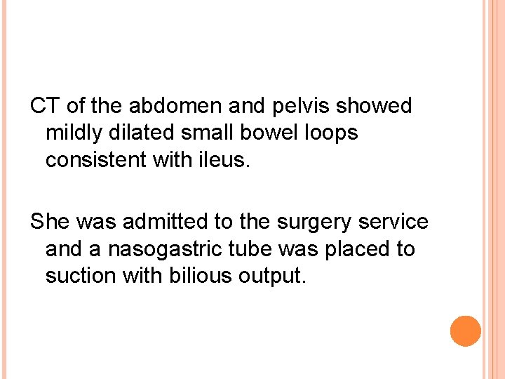 CT of the abdomen and pelvis showed mildly dilated small bowel loops consistent with