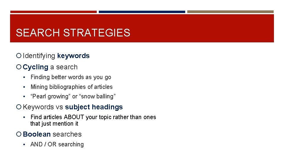 SEARCH STRATEGIES Identifying keywords Cycling a search • Finding better words as you go