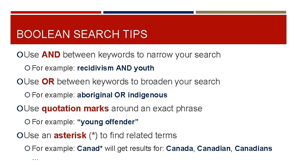 BOOLEAN SEARCH TIPS Use AND between keywords to narrow your search For example: recidivism