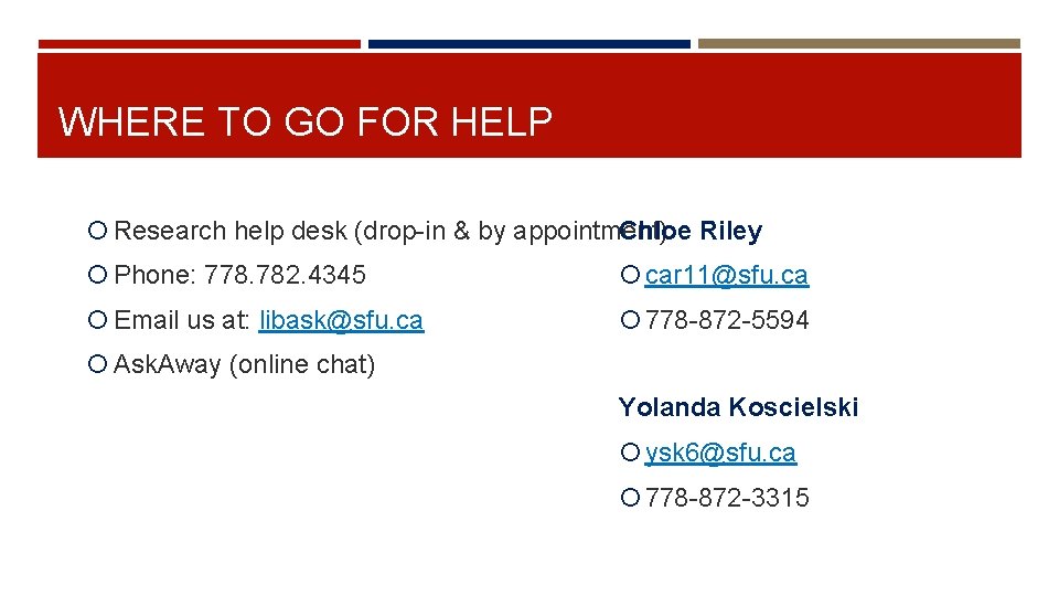 WHERE TO GO FOR HELP Research help desk (drop-in & by appointment) Chloe Riley