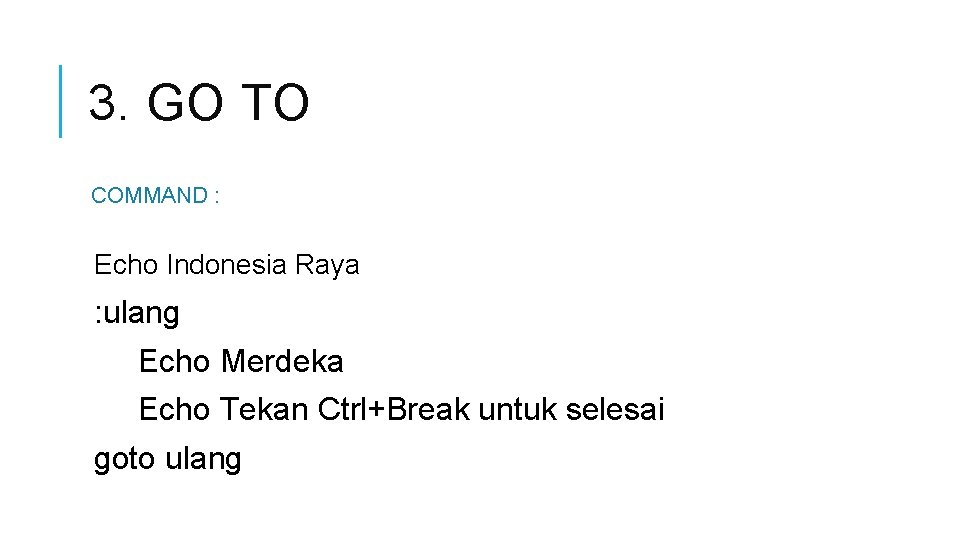 3. GO TO COMMAND : Echo Indonesia Raya : ulang Echo Merdeka Echo Tekan