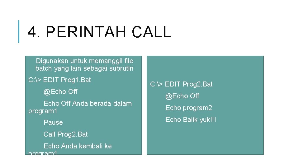 4. PERINTAH CALL Digunakan untuk memanggil file batch yang lain sebagai subrutin C: >