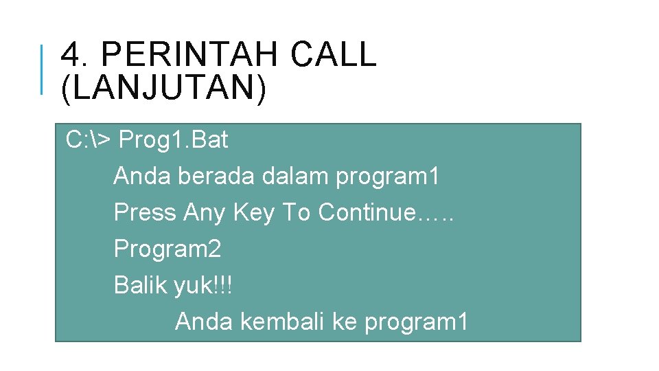 4. PERINTAH CALL (LANJUTAN) C: > Prog 1. Bat Anda berada dalam program 1