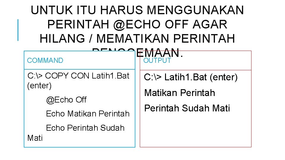 UNTUK ITU HARUS MENGGUNAKAN PERINTAH @ECHO OFF AGAR HILANG / MEMATIKAN PERINTAH PENGGEMAAN. COMMAND
