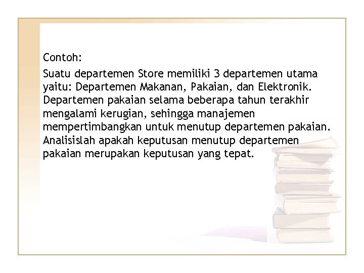 Contoh: Suatu departemen Store memiliki 3 departemen utama yaitu: Departemen Makanan, Pakaian, dan Elektronik.
