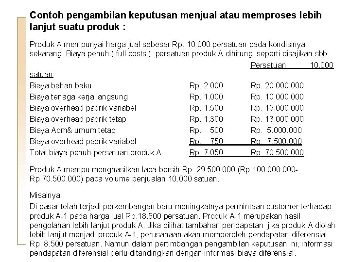 Contoh pengambilan keputusan menjual atau memproses lebih lanjut suatu produk : Produk A mempunyai