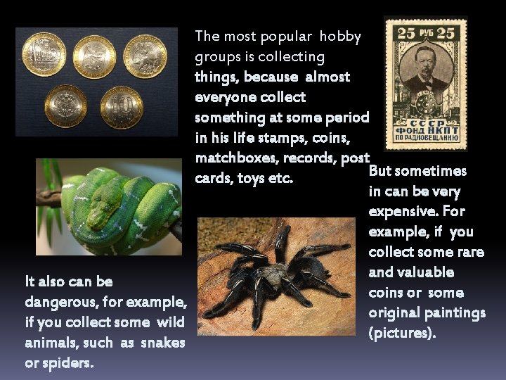 The most popular hobby groups is collecting things, because almost everyone collect something at