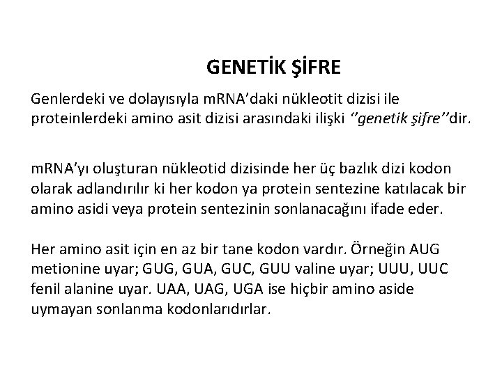 GENETİK ŞİFRE Genlerdeki ve dolayısıyla m. RNA’daki nükleotit dizisi ile proteinlerdeki amino asit dizisi