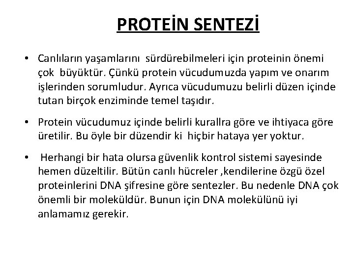 PROTEİN SENTEZİ • Canlıların yaşamlarını sürdürebilmeleri için proteinin önemi çok büyüktür. Çünkü protein vücudumuzda