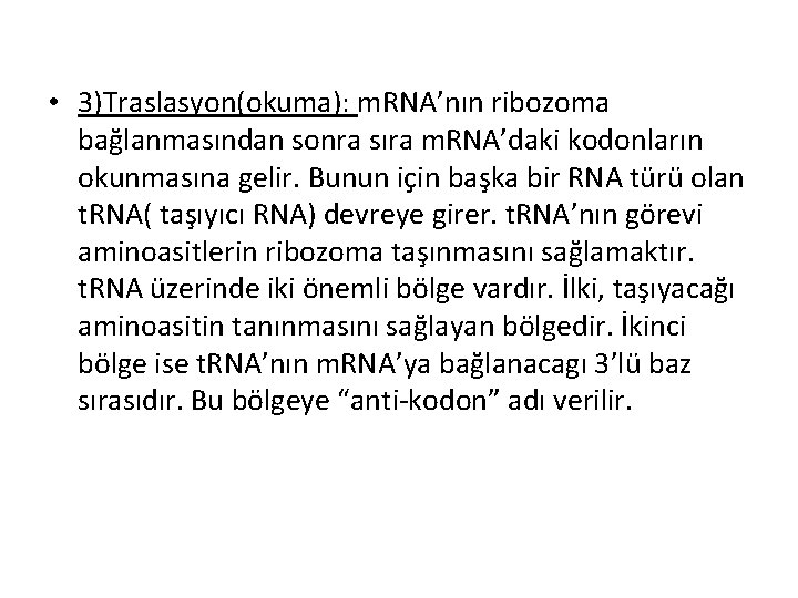  • 3)Traslasyon(okuma): m. RNA’nın ribozoma bağlanmasından sonra sıra m. RNA’daki kodonların okunmasına gelir.