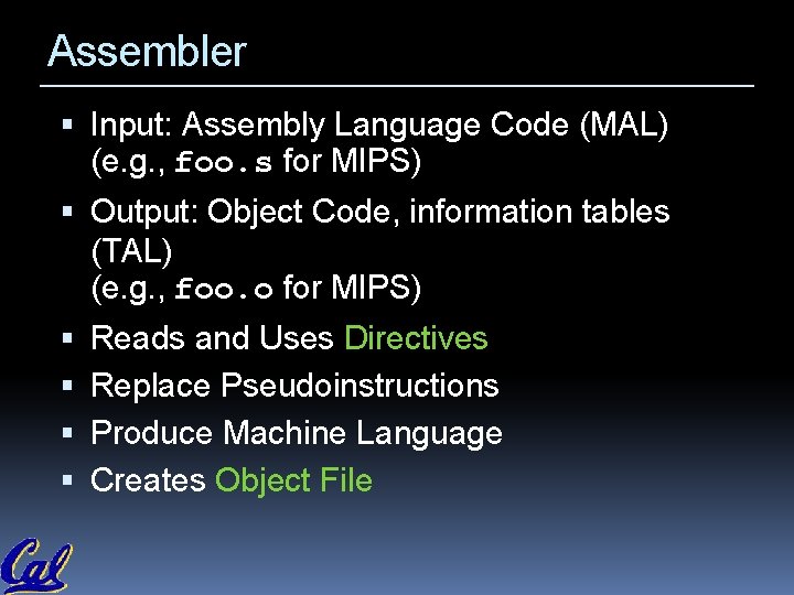 Assembler Input: Assembly Language Code (MAL) (e. g. , foo. s for MIPS) Output: Assembler Input: Assembly Language Code (MAL) (e. g. , foo. s for MIPS) Output: