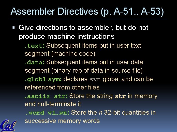 Assembler Directives (p. A-51. . A-53) Give directions to assembler, but do not produce Assembler Directives (p. A-51. . A-53) Give directions to assembler, but do not produce