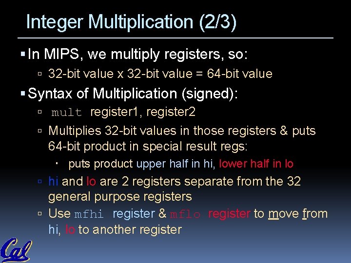 Integer Multiplication (2/3) In MIPS, we multiply registers, so: 32 -bit value x 32 Integer Multiplication (2/3) In MIPS, we multiply registers, so: 32 -bit value x 32
