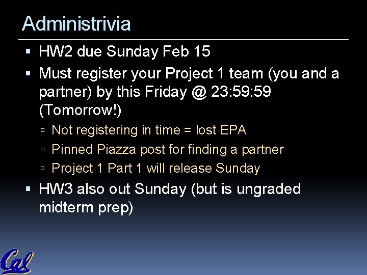 Administrivia HW 2 due Sunday Feb 15 Must register your Project 1 team (you Administrivia HW 2 due Sunday Feb 15 Must register your Project 1 team (you