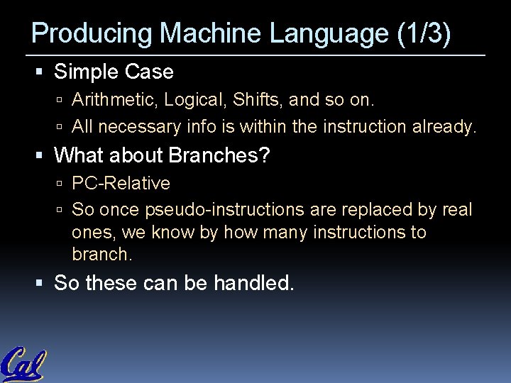 Producing Machine Language (1/3) Simple Case Arithmetic, Logical, Shifts, and so on. All necessary Producing Machine Language (1/3) Simple Case Arithmetic, Logical, Shifts, and so on. All necessary