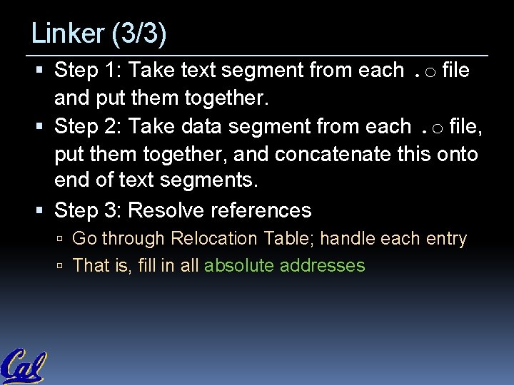 Linker (3/3) Step 1: Take text segment from each. o file and put them Linker (3/3) Step 1: Take text segment from each. o file and put them