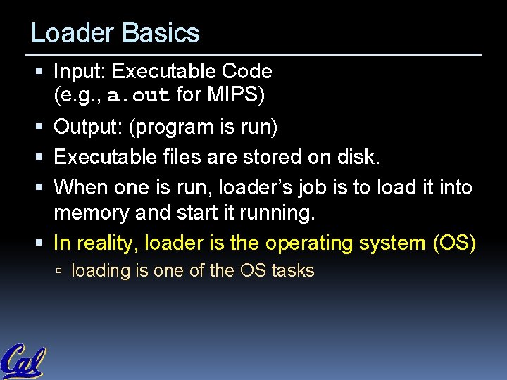 Loader Basics Input: Executable Code (e. g. , a. out for MIPS) Output: (program Loader Basics Input: Executable Code (e. g. , a. out for MIPS) Output: (program
