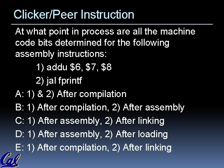 Clicker/Peer Instruction At what point in process are all the machine code bits determined Clicker/Peer Instruction At what point in process are all the machine code bits determined