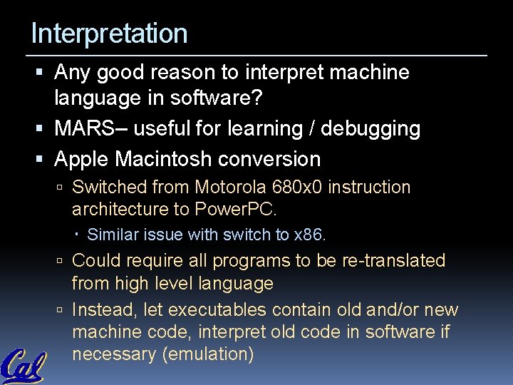 Interpretation Any good reason to interpret machine language in software? MARS– useful for learning Interpretation Any good reason to interpret machine language in software? MARS– useful for learning