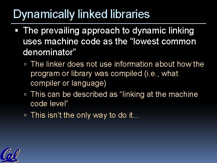 Dynamically linked libraries The prevailing approach to dynamic linking uses machine code as the Dynamically linked libraries The prevailing approach to dynamic linking uses machine code as the
