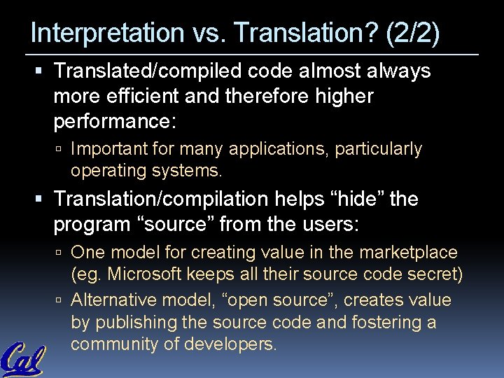 Interpretation vs. Translation? (2/2) Translated/compiled code almost always more efficient and therefore higher performance: Interpretation vs. Translation? (2/2) Translated/compiled code almost always more efficient and therefore higher performance: