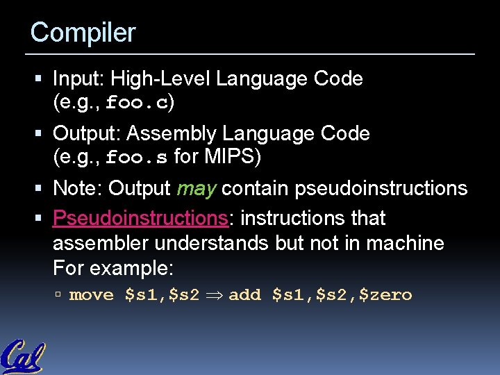 Compiler Input: High-Level Language Code (e. g. , foo. c) Output: Assembly Language Code Compiler Input: High-Level Language Code (e. g. , foo. c) Output: Assembly Language Code