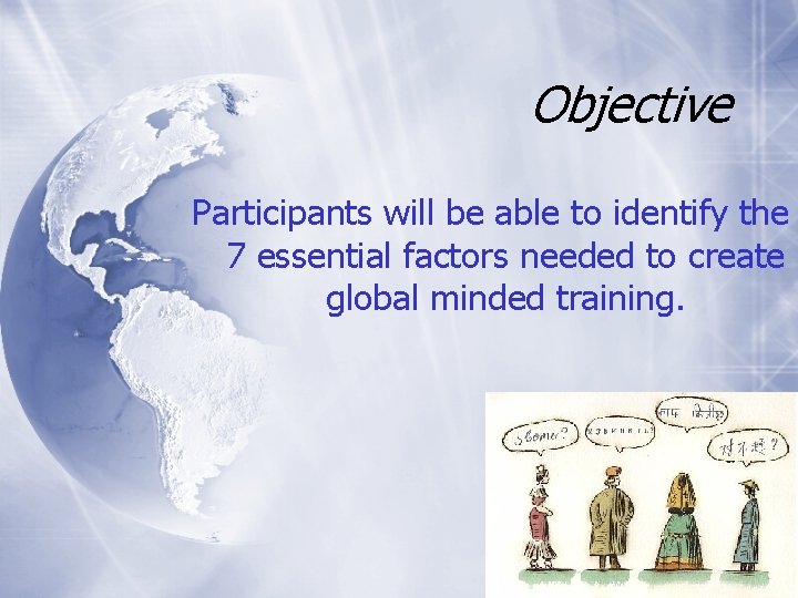 Objective Participants will be able to identify the 7 essential factors needed to create