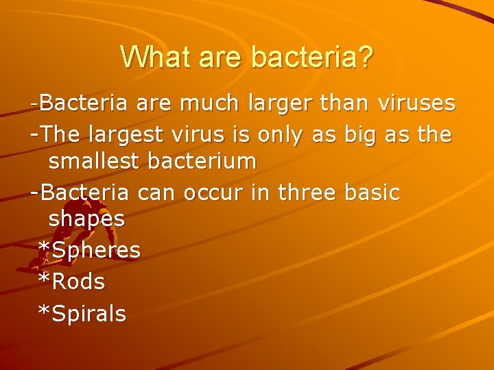 What are bacteria? -Bacteria are much larger than viruses -The largest virus is only