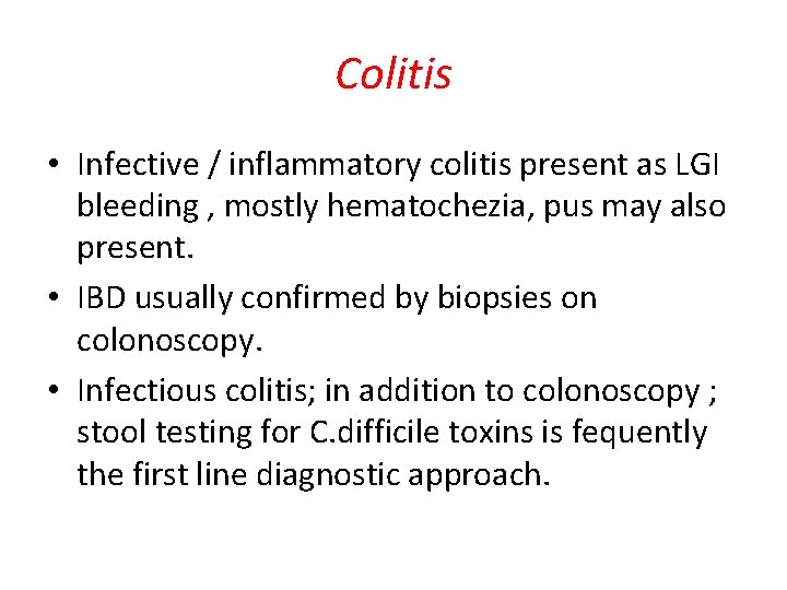 Colitis • Infective / inflammatory colitis present as LGI bleeding , mostly hematochezia, pus