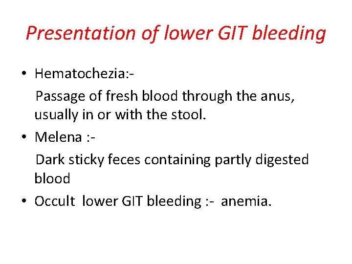 Presentation of lower GIT bleeding • Hematochezia: Passage of fresh blood through the anus,