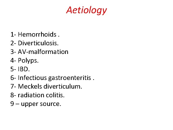 Aetiology 1 - Hemorrhoids. 2 - Diverticulosis. 3 - AV-malformation 4 - Polyps. 5