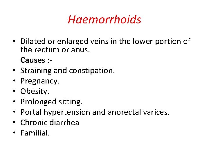 Haemorrhoids • Dilated or enlarged veins in the lower portion of the rectum or