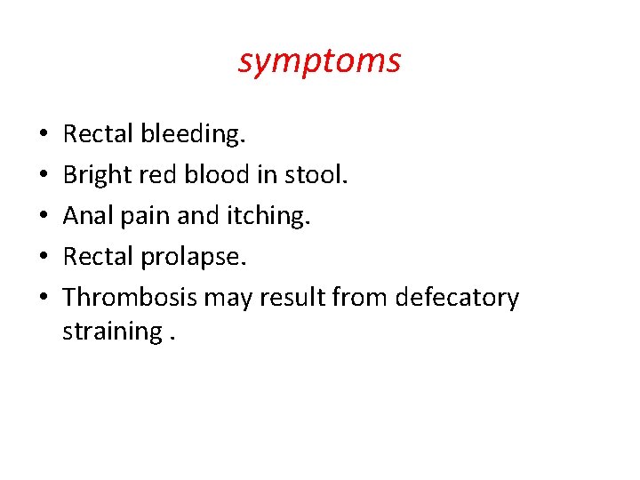 symptoms • • • Rectal bleeding. Bright red blood in stool. Anal pain and