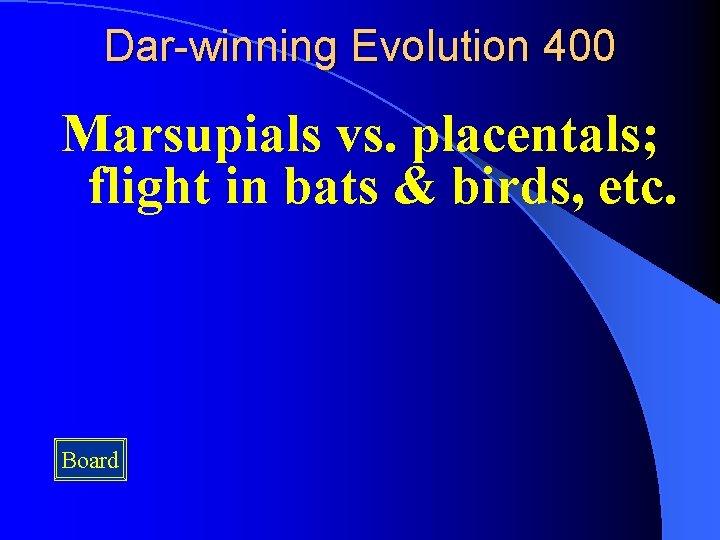 Dar-winning Evolution 400 Marsupials vs. placentals; flight in bats & birds, etc. Board 