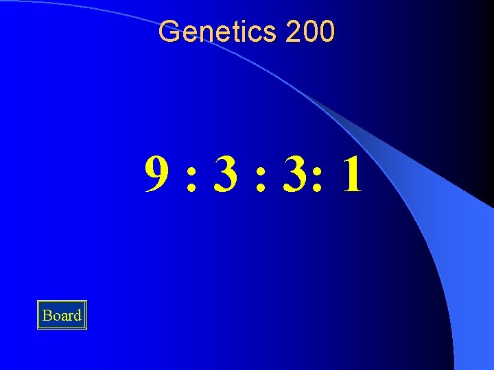 Genetics 200 9 : 3: 1 Board 