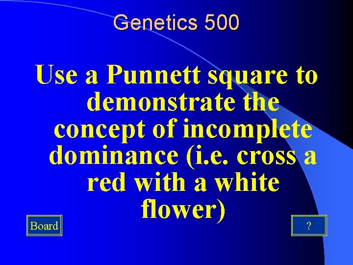 Genetics 500 Use a Punnett square to demonstrate the concept of incomplete dominance (i.