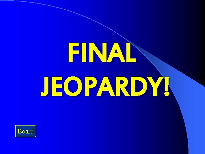 FINAL JEOPARDY! Board 