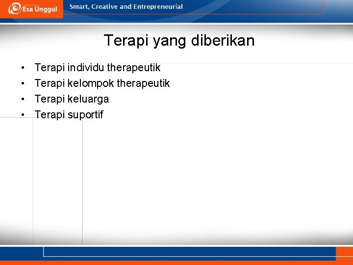 Terapi yang diberikan • • Terapi individu therapeutik Terapi kelompok therapeutik Terapi keluarga Terapi