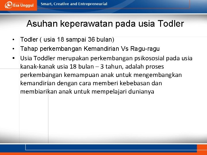 Asuhan keperawatan pada usia Todler • Todler ( usia 18 sampai 36 bulan) •