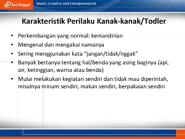 Karakteristik Perilaku Kanak-kanak/Todler Perkembangan yang normal: kemandirian Mengenal dan mengakui namanya Sering menggunakan kata