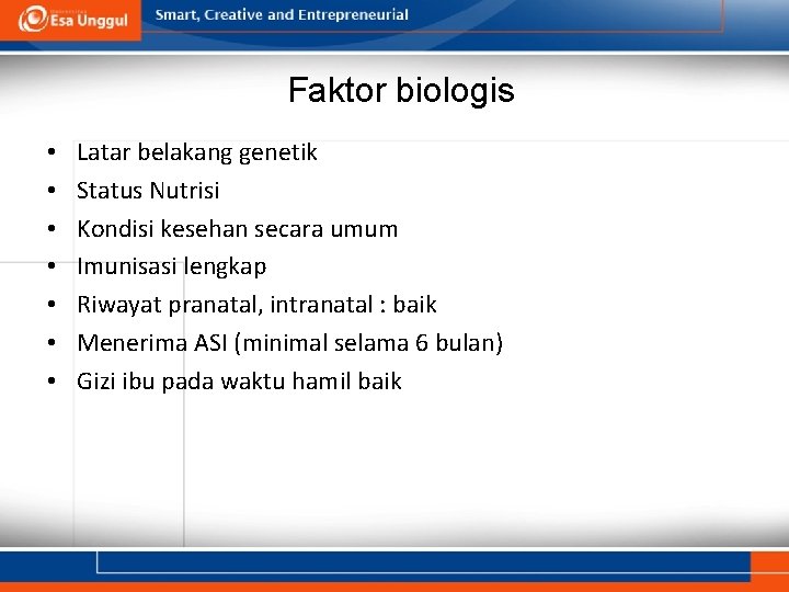 Faktor biologis • • Latar belakang genetik Status Nutrisi Kondisi kesehan secara umum Imunisasi