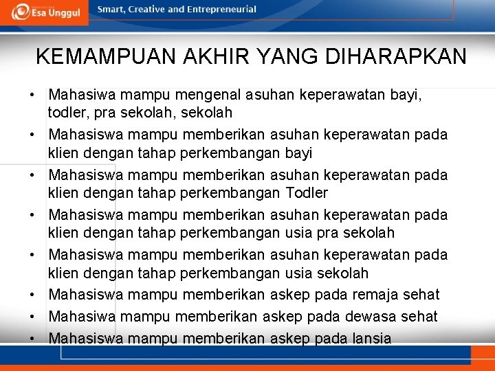 KEMAMPUAN AKHIR YANG DIHARAPKAN • Mahasiwa mampu mengenal asuhan keperawatan bayi, todler, pra sekolah,