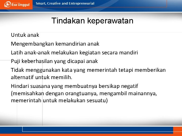 Tindakan keperawatan Untuk anak Mengembangkan kemandirian anak Latih anak-anak melakukan kegiatan secara mandiri Puji