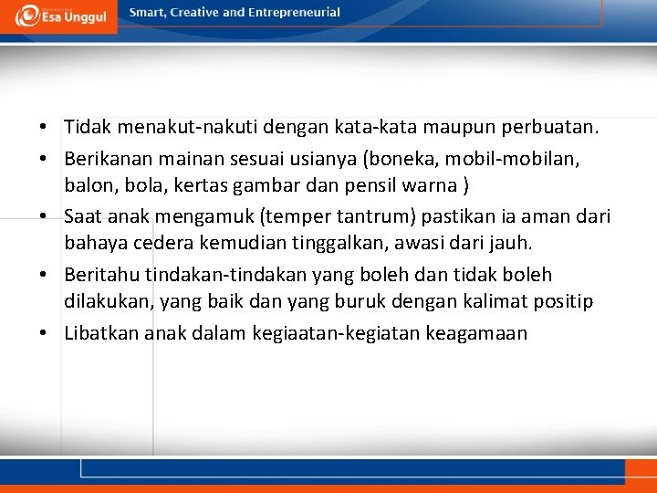  • Tidak menakut-nakuti dengan kata-kata maupun perbuatan. • Berikanan mainan sesuai usianya (boneka,