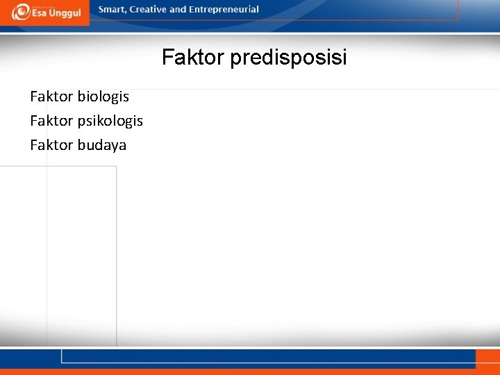Faktor predisposisi Faktor biologis Faktor psikologis Faktor budaya 