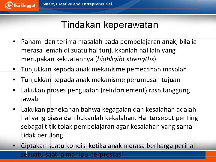 Tindakan keperawatan • Pahami dan terima masalah pada pembelajaran anak, bila ia merasa lemah