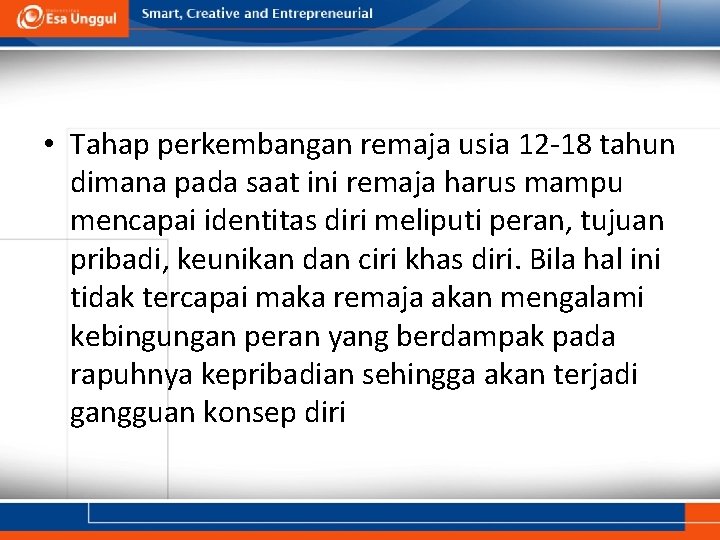  • Tahap perkembangan remaja usia 12 -18 tahun dimana pada saat ini remaja