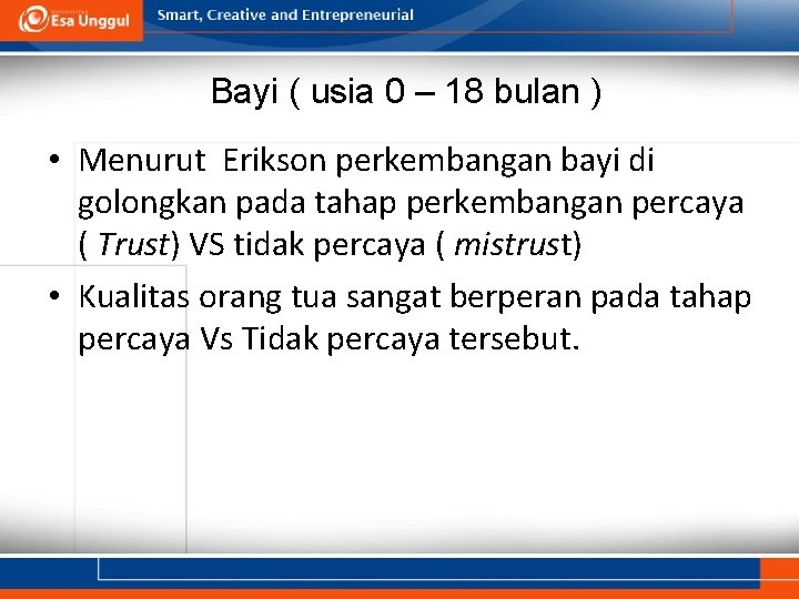 Bayi ( usia 0 – 18 bulan ) • Menurut Erikson perkembangan bayi di