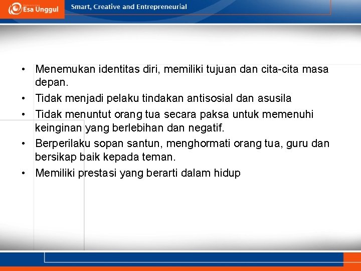  • Menemukan identitas diri, memiliki tujuan dan cita-cita masa depan. • Tidak menjadi