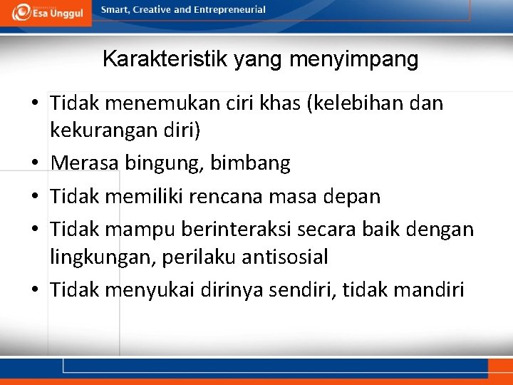 Karakteristik yang menyimpang • Tidak menemukan ciri khas (kelebihan dan kekurangan diri) • Merasa